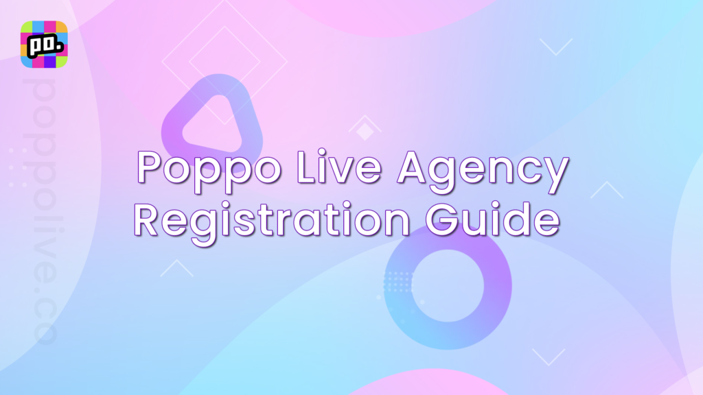 PoppoLiveCo - Poppo Live Tutorial Agency Registration - Thumbnail